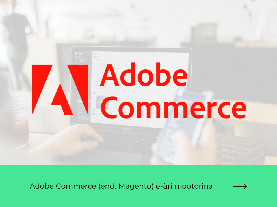 Adobe Commerce (end. Magento) e-äri mootorina